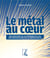 Le métal au coeur - une histoire de la fédération CGT des travailleurs de la métallurgie