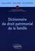 Dictionnaire de droit patrimonial de la famille