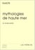 Mythologies de haute mer et autres textes
