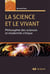 La science et le vivant - philosophie des sciences et modernité critique (2e édition)