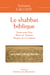 Le shabbat biblique - temps pour Dieu, repos de l'homme, respect de la Création
