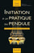 Initiation à la pratique du pendule - l'art et la manière en radiesthésie