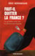 FAUT-IL QUITTER LA FRANCE ?