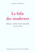 La folie des modernes - reponse a andre comte-sponville et a luc ferry