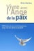 Vivre avec l'ange de la paix : méthodes et exercices de guérison pour une vie calme et paisible