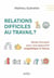 Relations difficles au travail ? Mode d'emploi pour une approche