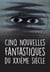 Cinq nouvelles fantastiques du XXIème siècle