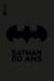 Batman : Intégrale : 80 ans
