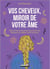 Vos cheveux, miroirs de votre âme