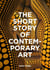 The short story of contemporary art :  A pocket guide to key movements, works, themes & techniques