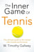 THE INNER GAME OF TENNIS - THE CLASSIC GUIDE TO THE MENTAL SIDE OF PEAK PERFORMANCE