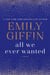 ALL WE EVER WANTED - A NOVEL