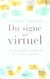 Du signe au virtuel. Les nouveaux chemins de l'intelligence
