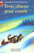 Trois chiens pour courir