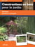 Constructions en bois pour le jardin Tome 2