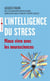 L'intelligence du stress - mieux vivre avec les neurosciences