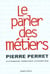 Le parler des metiers dictionnaire thematique alphabetique