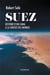 Suez - Histoire d'un canal à la croisée des mondes