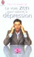 Voie zen pour vaincre la depression (la)