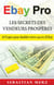 Ebay pro - les secrets des vendeurs prospères - 10 étapes pour doubler votre succès d'ebay