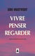 Vivre, penser, regarder