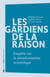 Les gardiens de la raison - enquête sur la désinformation scientifique