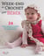 Week-end au crochet pour bébés : 24 jolies créations à crocheter, des chandails et vestes aux bonnets et jouets