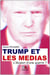 Trump et les médias - l'illusion d'une guerre