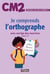 Je comprends l'orthographe - CM2 - avec corrigé des exercices - cahier n°4 (édition 2017)