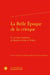La Belle Époque de la critique : La critique littéraire, de Barrès à Gide et Valéry
