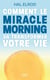 Comment le Miracle Morning va transformer votre vie