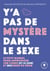 Y'a pas de mystère dans le sexe : Le petit manuel pour apprivoiser ton corps (et le sien) et (re)créer du désir