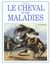 Le cheval et ses maladies