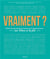 Vraiment ? toutes les questions pertinentes et impertinentes sur Dieu et la foi