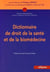 Dictionnaire de droit de la santé et de la biomédecine