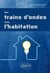 Des trains d'ondes dans l'habitation