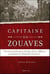 Capitaine de zouaves - l'extraordinaire destin d'un officier pendant la grande guerre