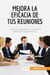 Mejora la eficacia de tus reuniones : Los trucos para sacar el maximo partido de tus reuniones
