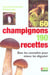 Soixante champignons , cent quatre-vingt-dix recettes