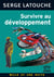 Survivre au développement : De la décolonisation de l'imaginaire économique à la construction d'une société alternative