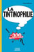 La tintinophilie en 300 questions