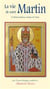 Vie de Saint Martin - le miséricordieux évêque de Tours
