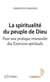 La spiritualité du peuple de Dieu - pour une pratique renouvelée des exercices spirituels