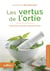 Les vertus de l'ortie - santé, peau, cheveux, jardin et cuisine