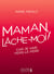 Maman, lâche-moi !