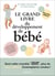Le grand livre du développement de bébé (édition 2024)