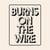 Burns On The Wire