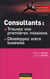 Consultants - trouvez vos premières missions, développez votre business (2e édition)