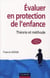 Évaluer en protection de l'enfance - théorie et methode (3e édition)