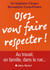 Osez vous faire respecter ! au travail, en famille, dans la rue...